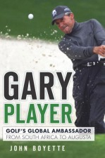 Gary Player: Golf's Global Ambassador from South Africa to Augusta